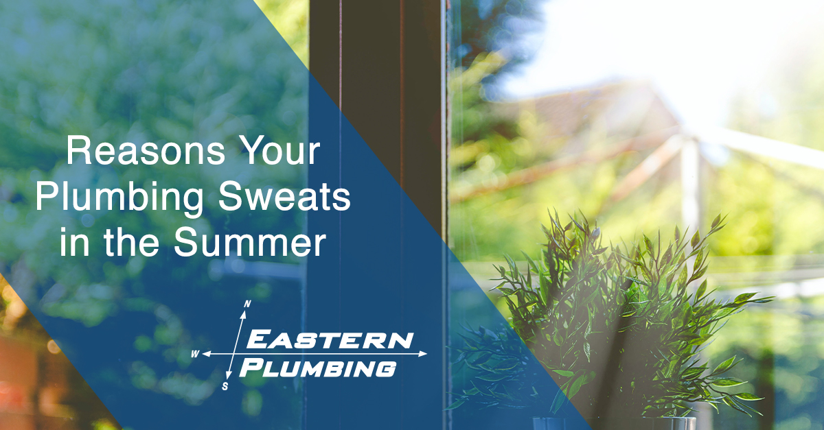 Reasons Why Your Plumbing Sweats in the Summer